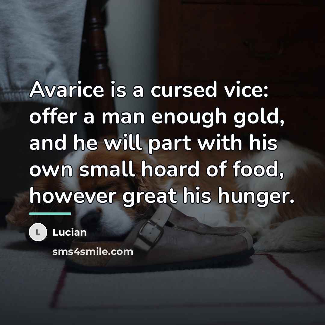 “Avarice is a cursed vice: offer a man enough gold,…” quote by Lucian