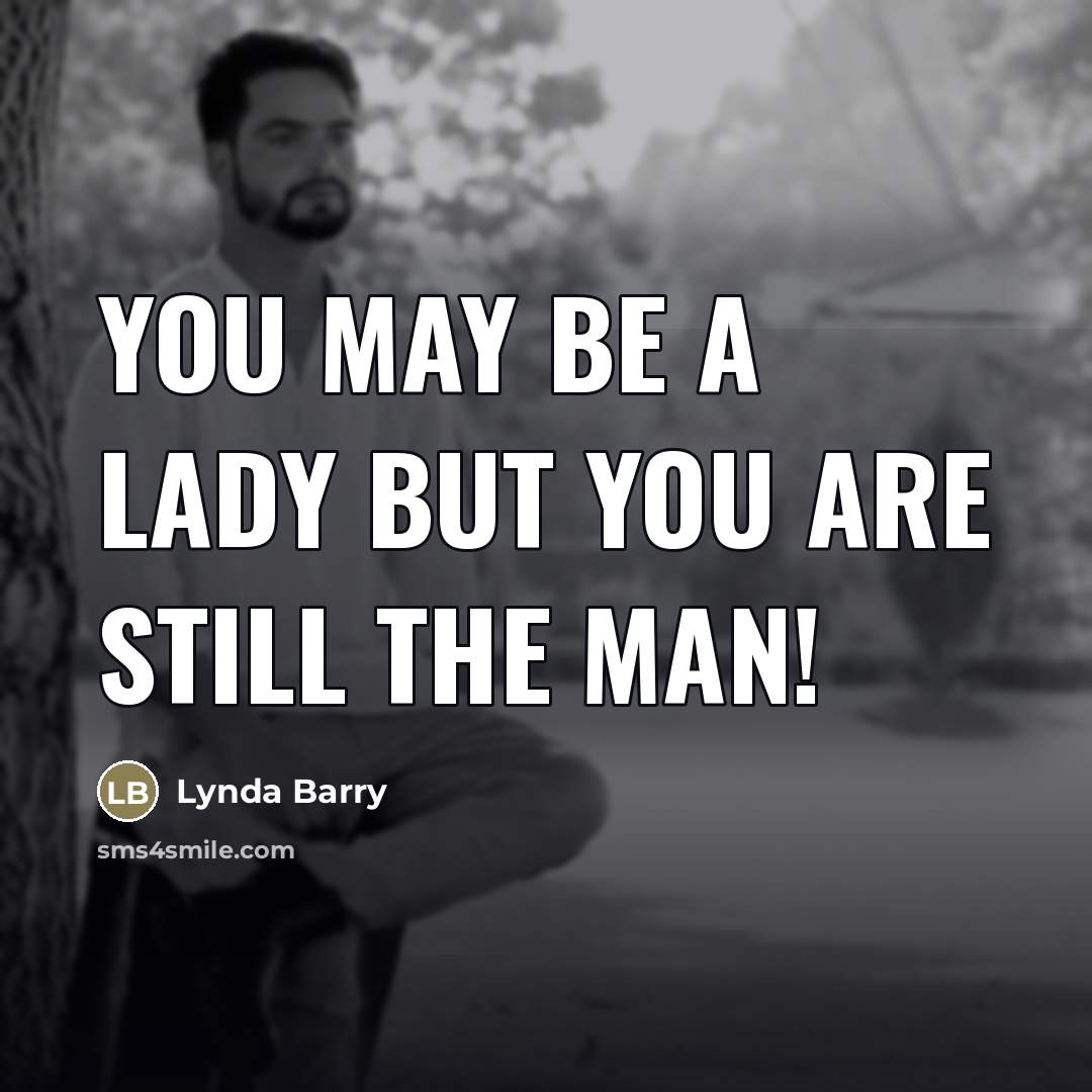 “You may be a lady but you are still the…” quote by Lynda Barry