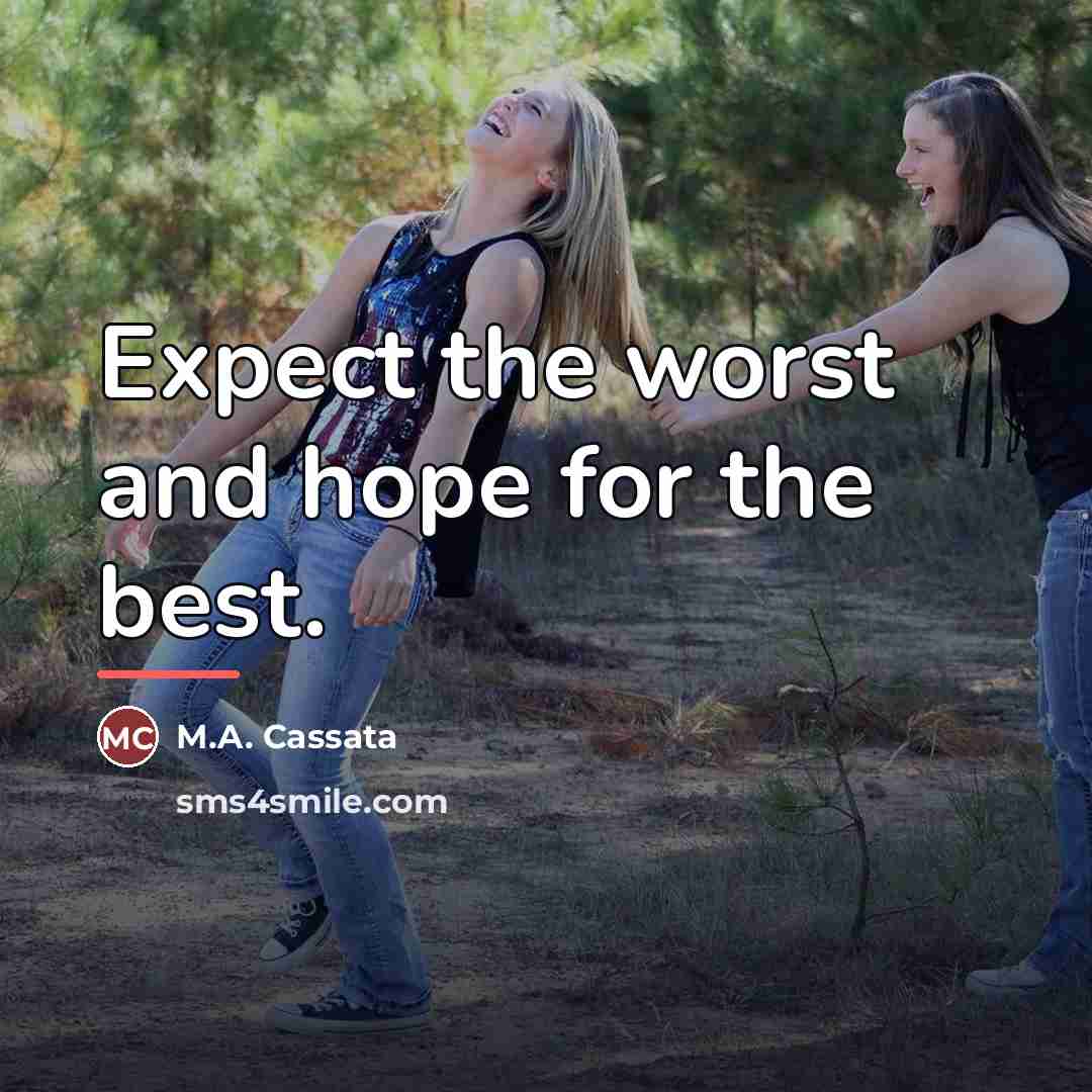 “Expect the worst and hope for the best.…” quote by M.A. Cassata