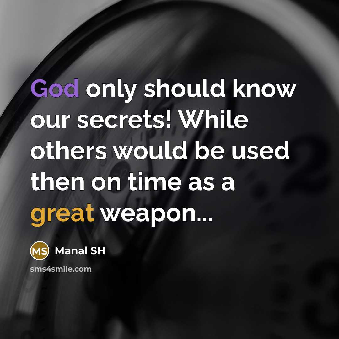 “God only should know our secrets! While others would be used then on time as a great weapon...” quote by Manal SH