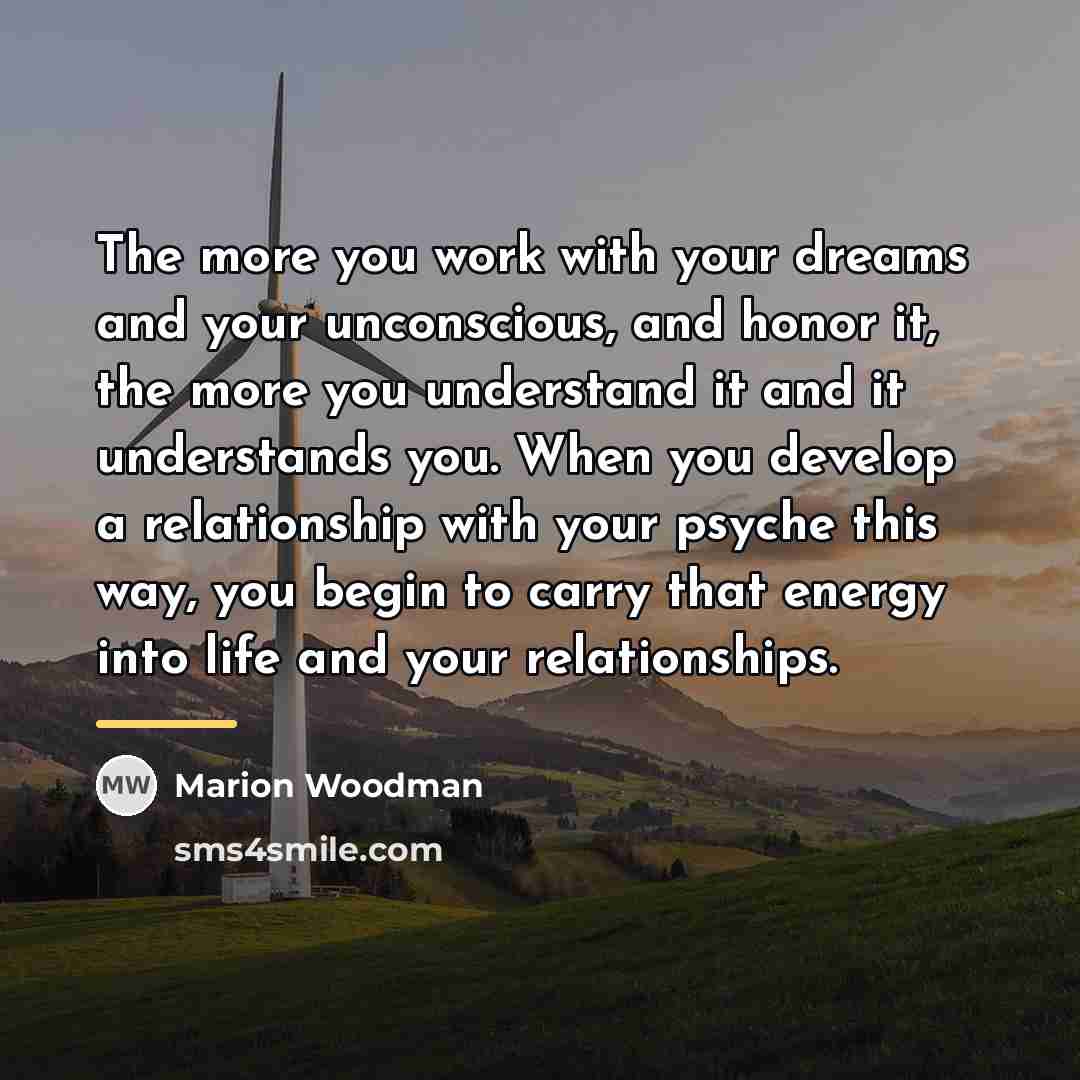 “The more you work with your dreams and your unconscious,…” quote by Marion Woodman