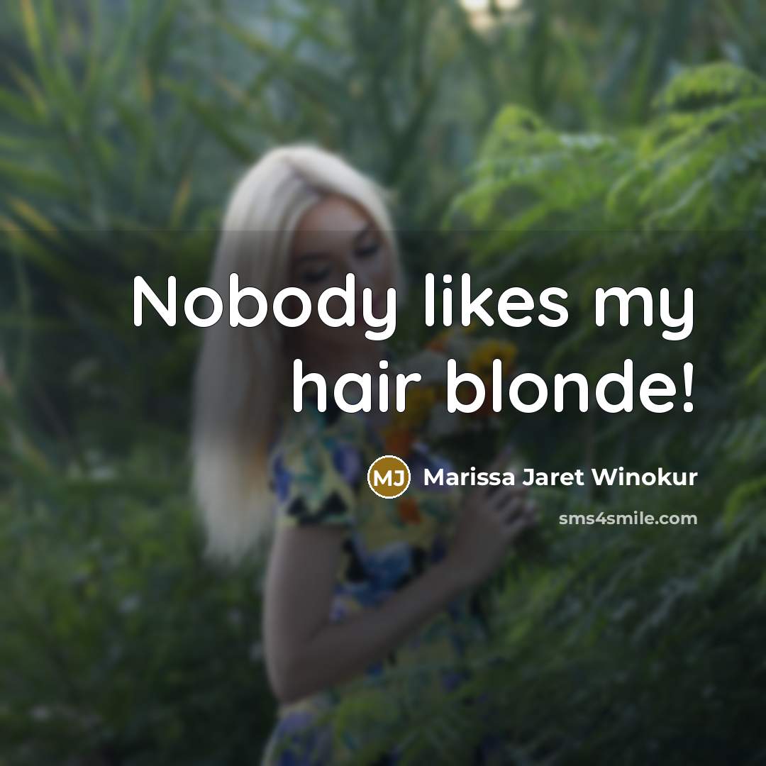 “Nobody likes my hair blonde!…” quote by Marissa Jaret Winokur