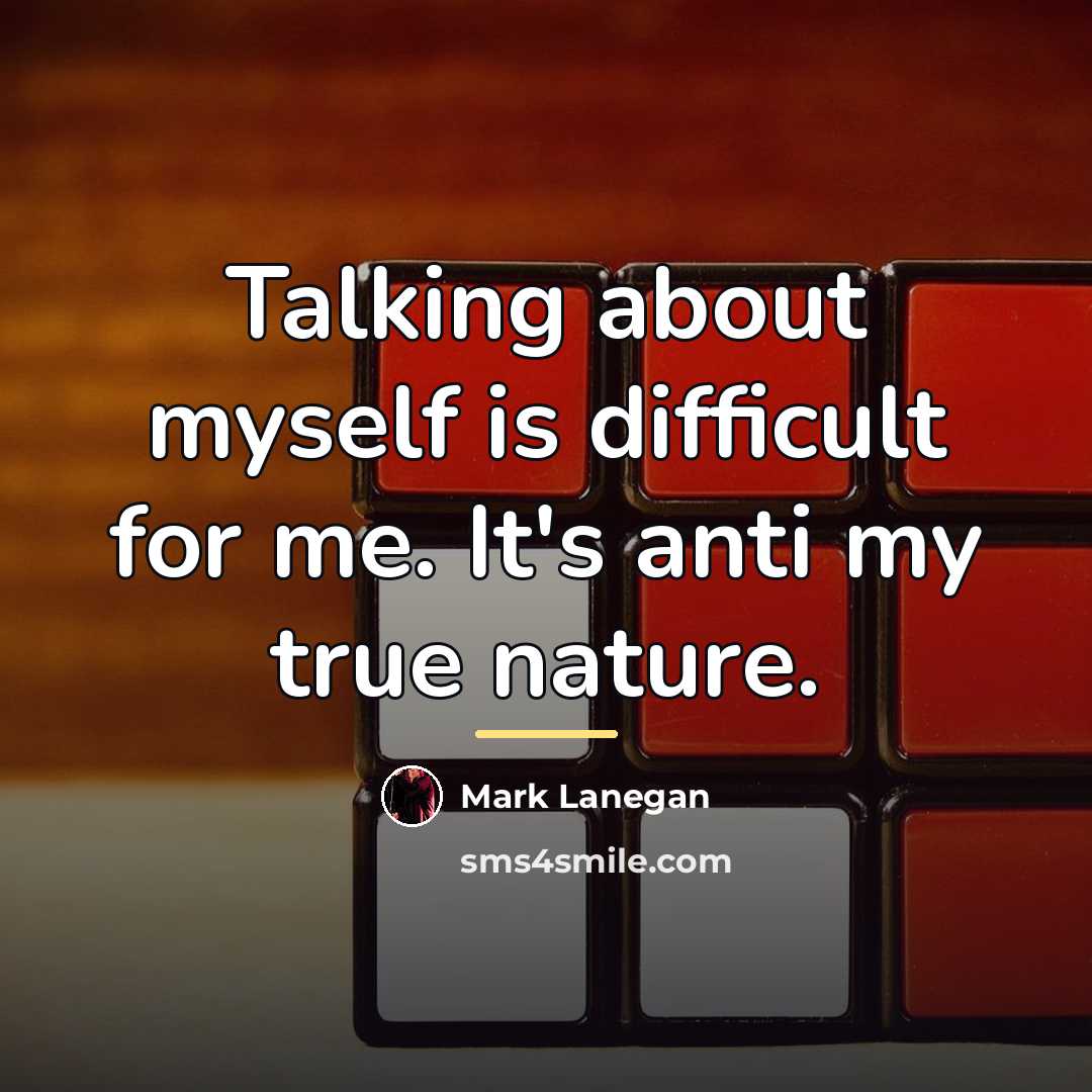 “Talking about myself is difficult for me. It's anti my…” quote by Mark Lanegan