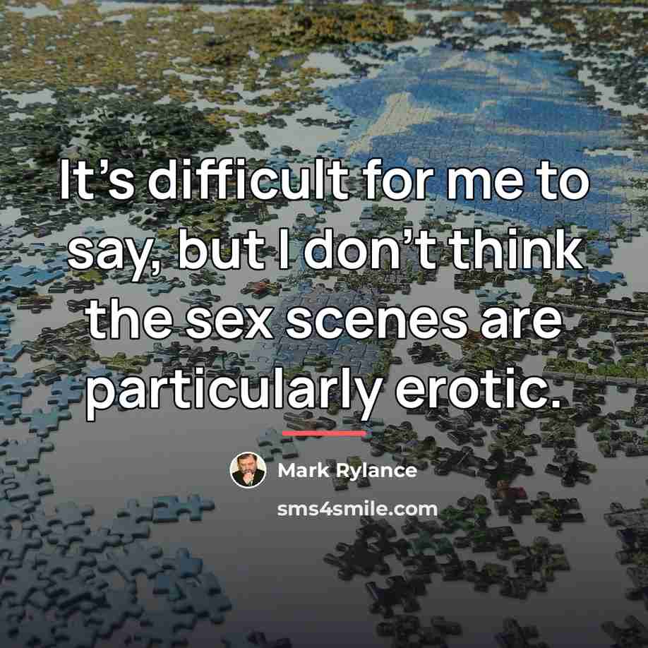 “It's difficult for me to say, but I don't think…” quote by Mark Rylance