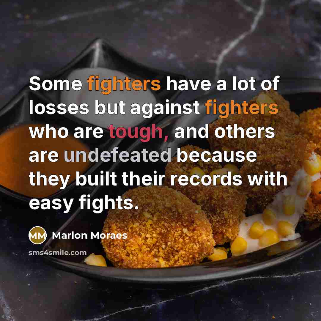 “Some fighters have a lot of losses but against fighters…” quote by Marlon Moraes