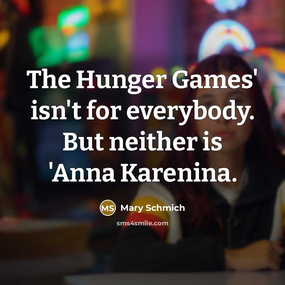 “The Hunger Games' isn't for everybody. But neither is 'Anna…” quote by Mary Schmich