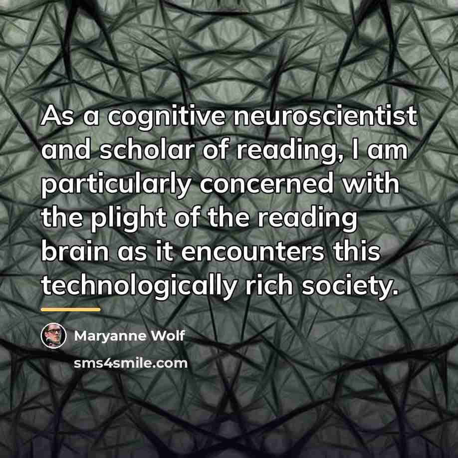 “As a cognitive neuroscientist and scholar of reading, I am…” quote by Maryanne Wolf