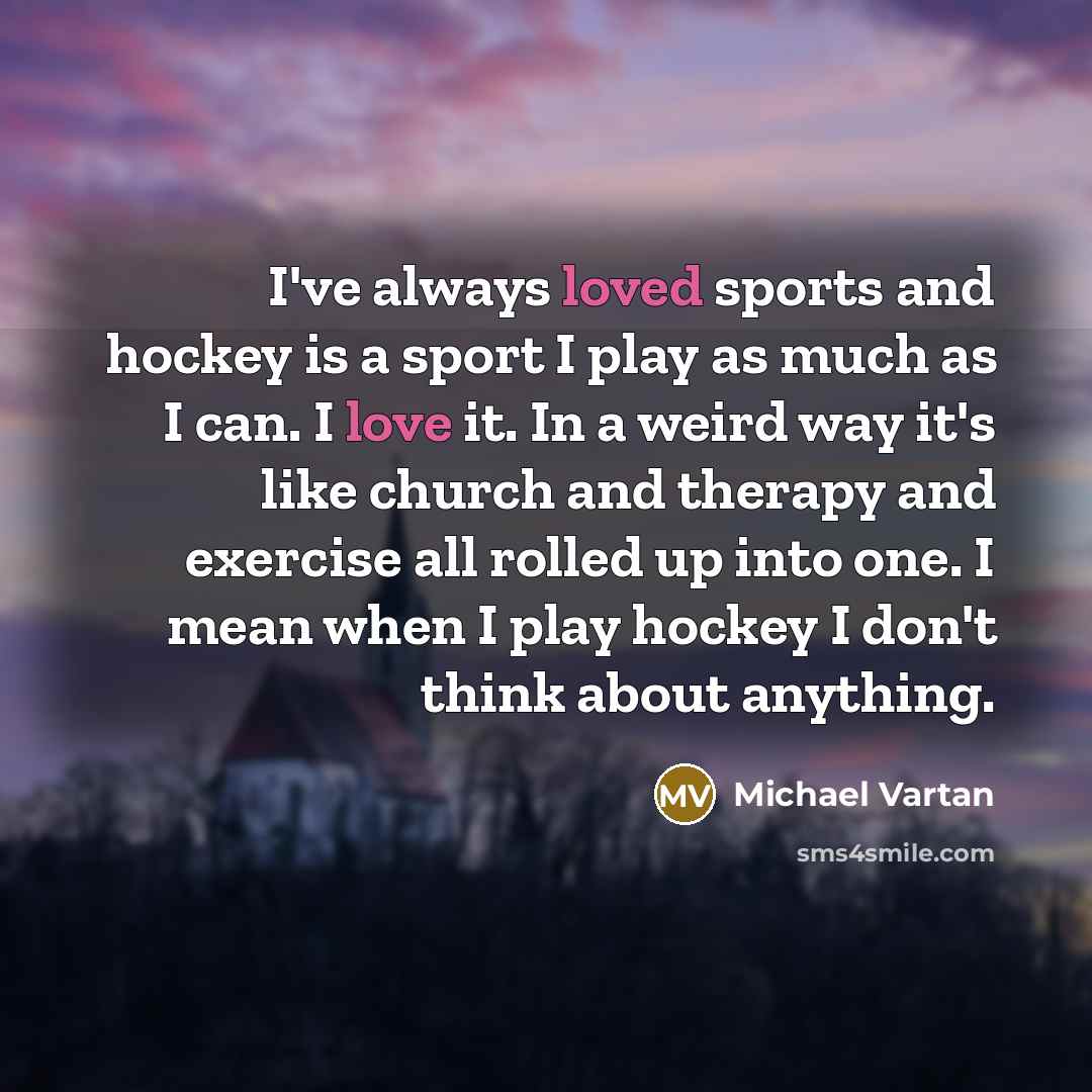 “I've always loved sports and hockey is a sport I…” quote by Michael Vartan