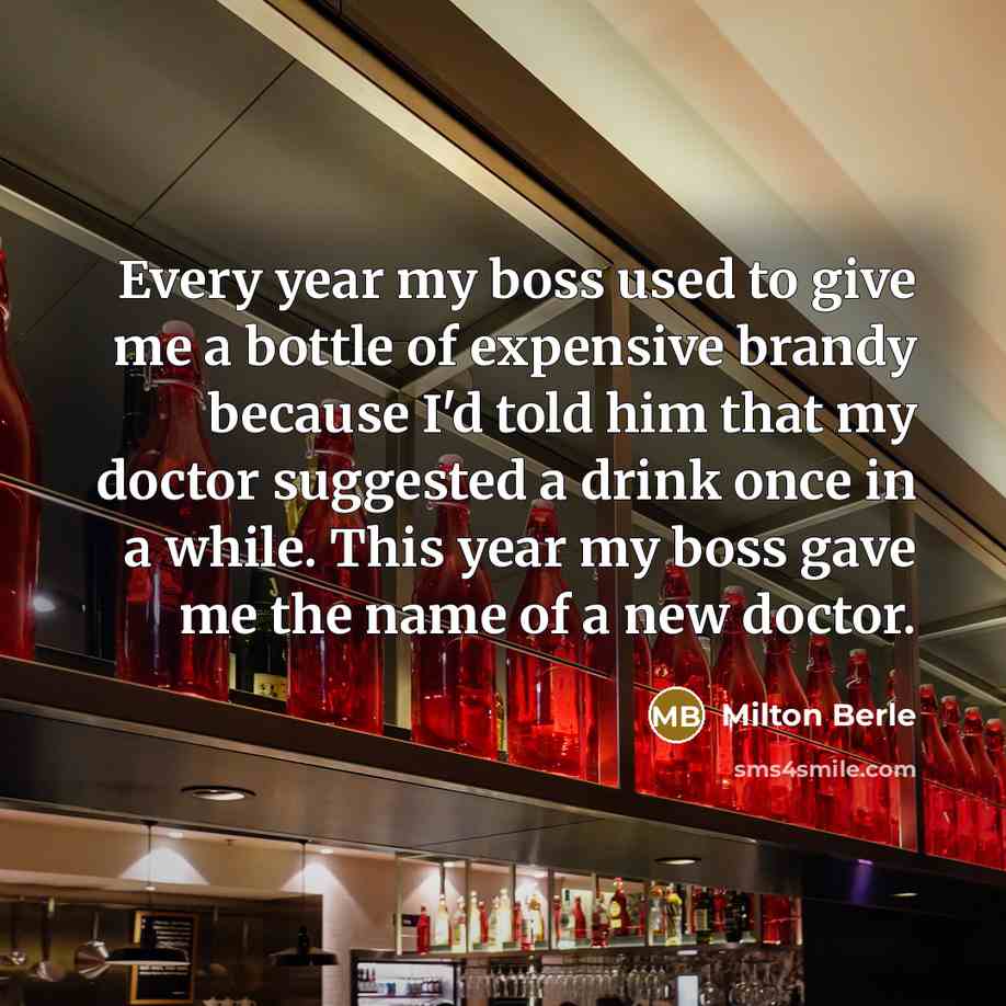 “Every year my boss used to give me a bottle…” quote by Milton Berle