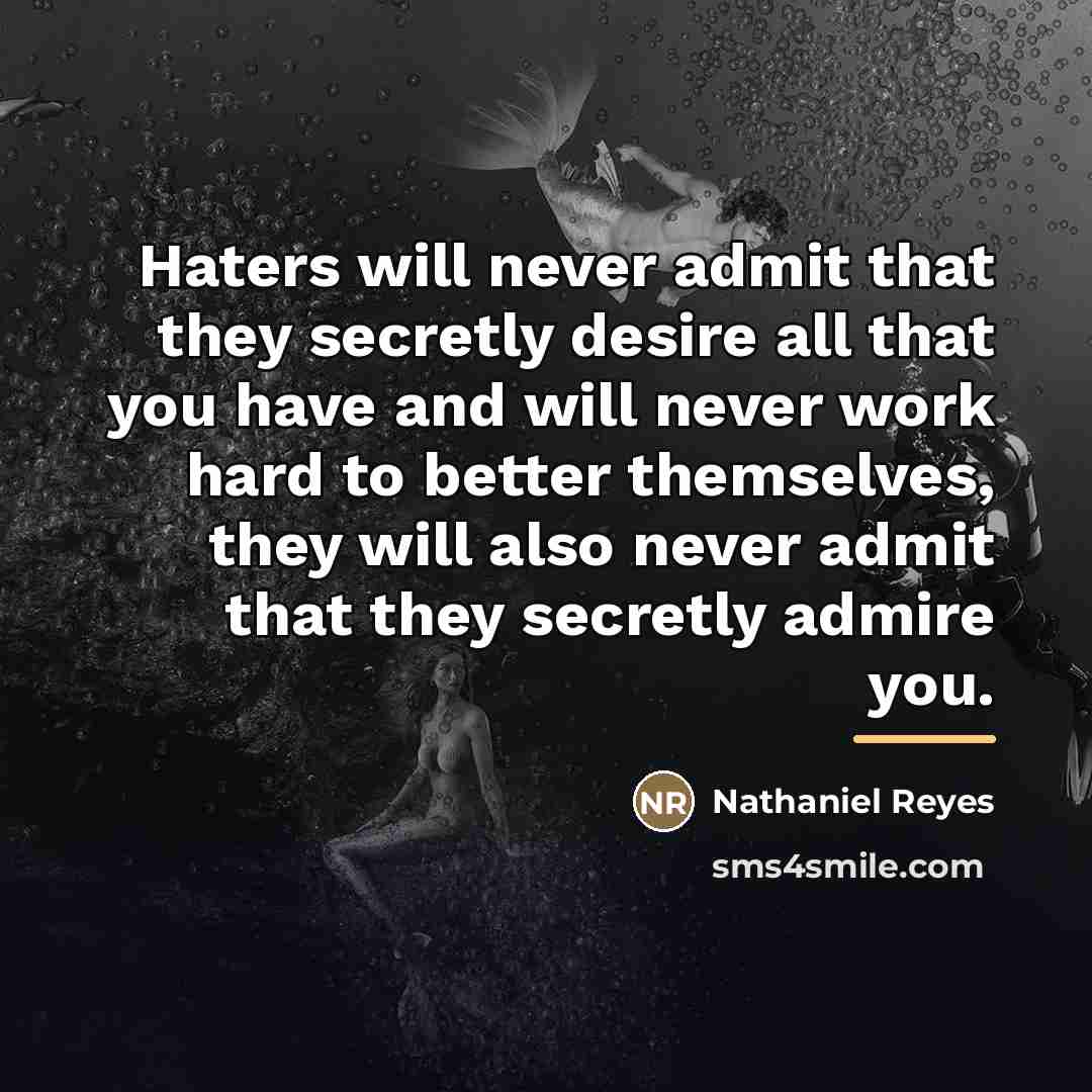 “Haters will never admit that they secretly desire all that…” quote by Nathaniel Reyes