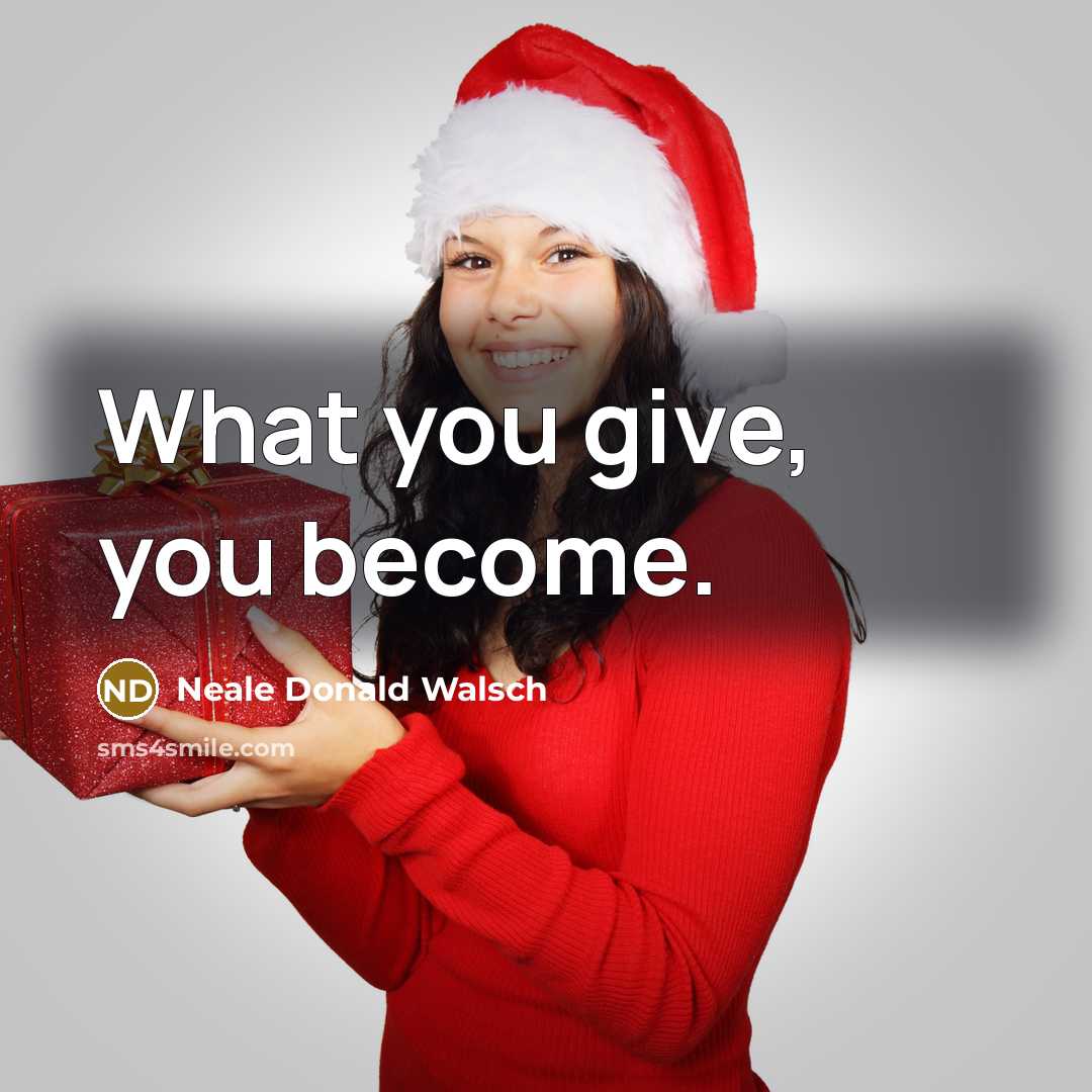 “What you give, you become.…” quote by Neale Donald Walsch