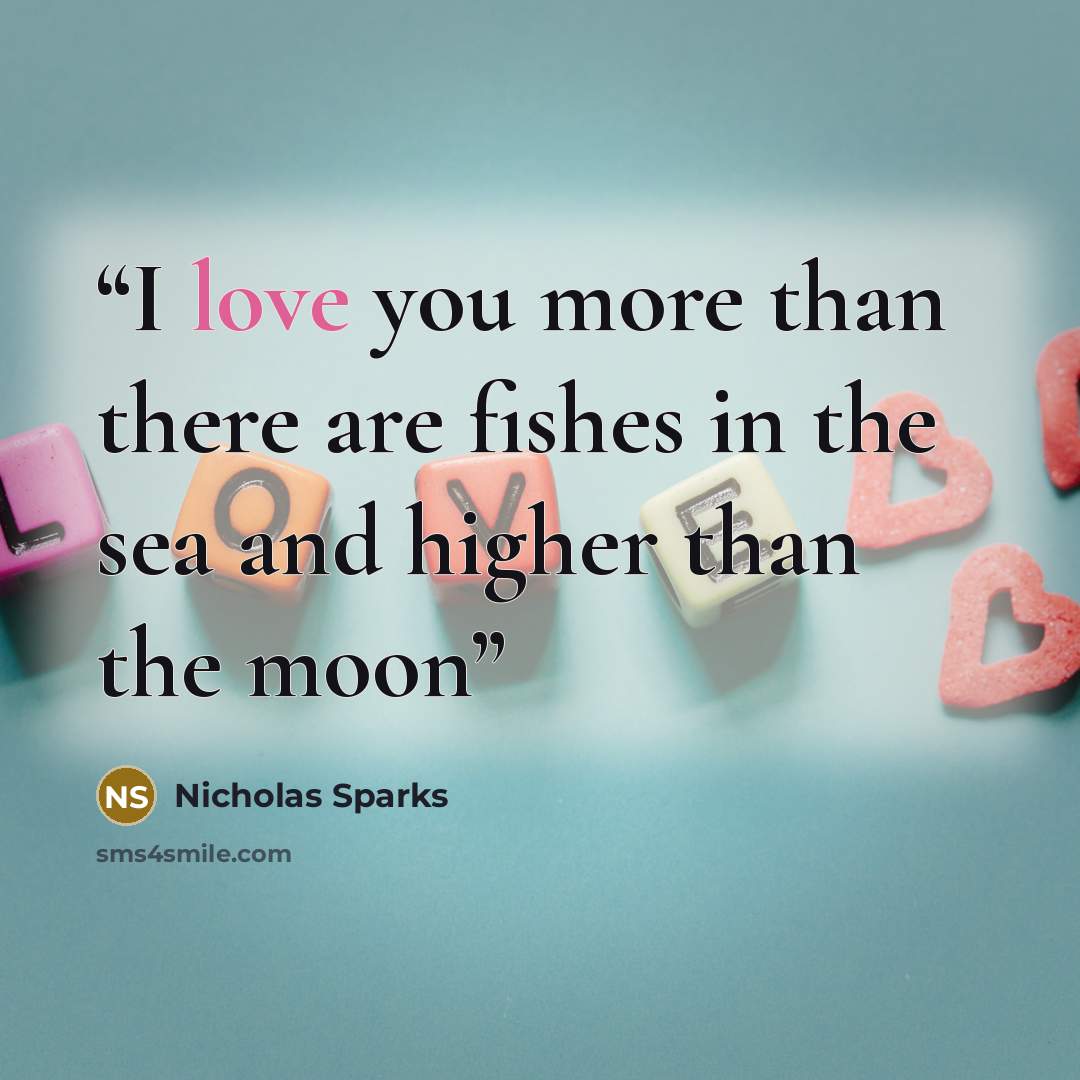 “I love you more than there are fishes in the sea and higher than the moon” quote by Nicholas Sparks