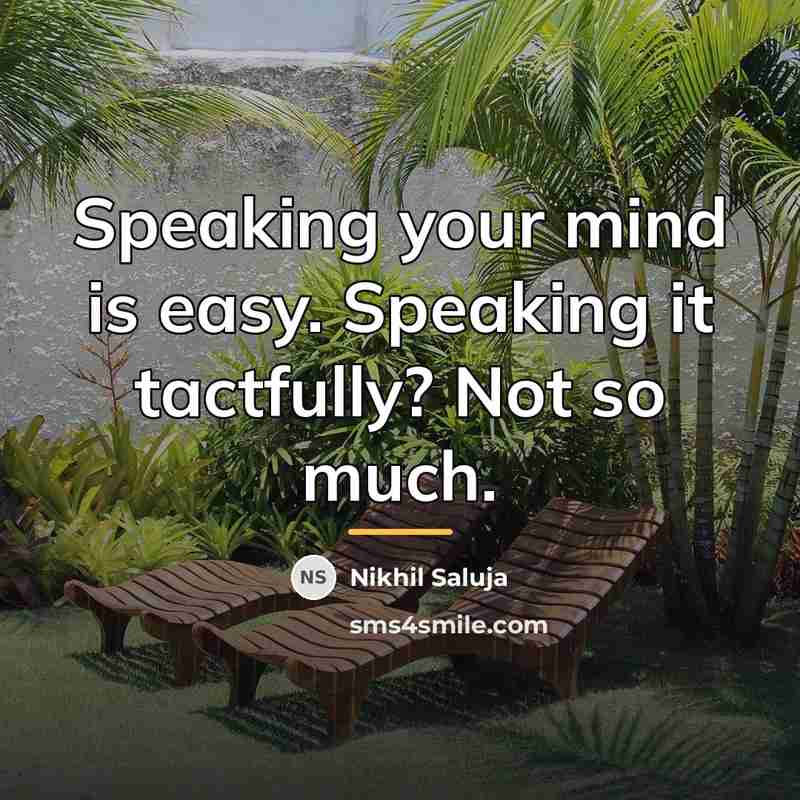 “Speaking your mind is easy. Speaking it tactfully? Not so…” quote by Nikhil Saluja