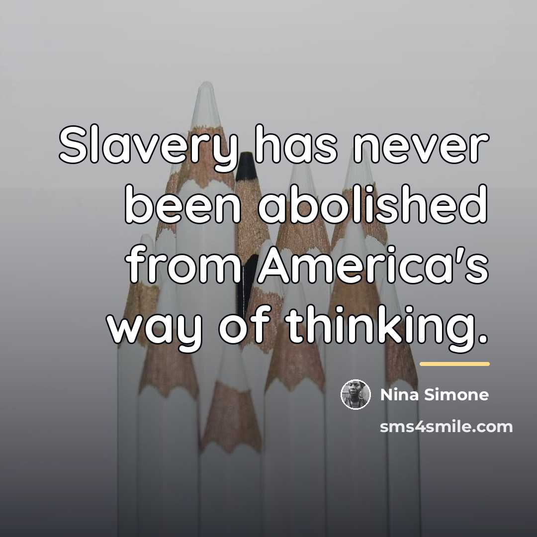 “Slavery has never been abolished from America's way of thinking.…” quote by Nina Simone