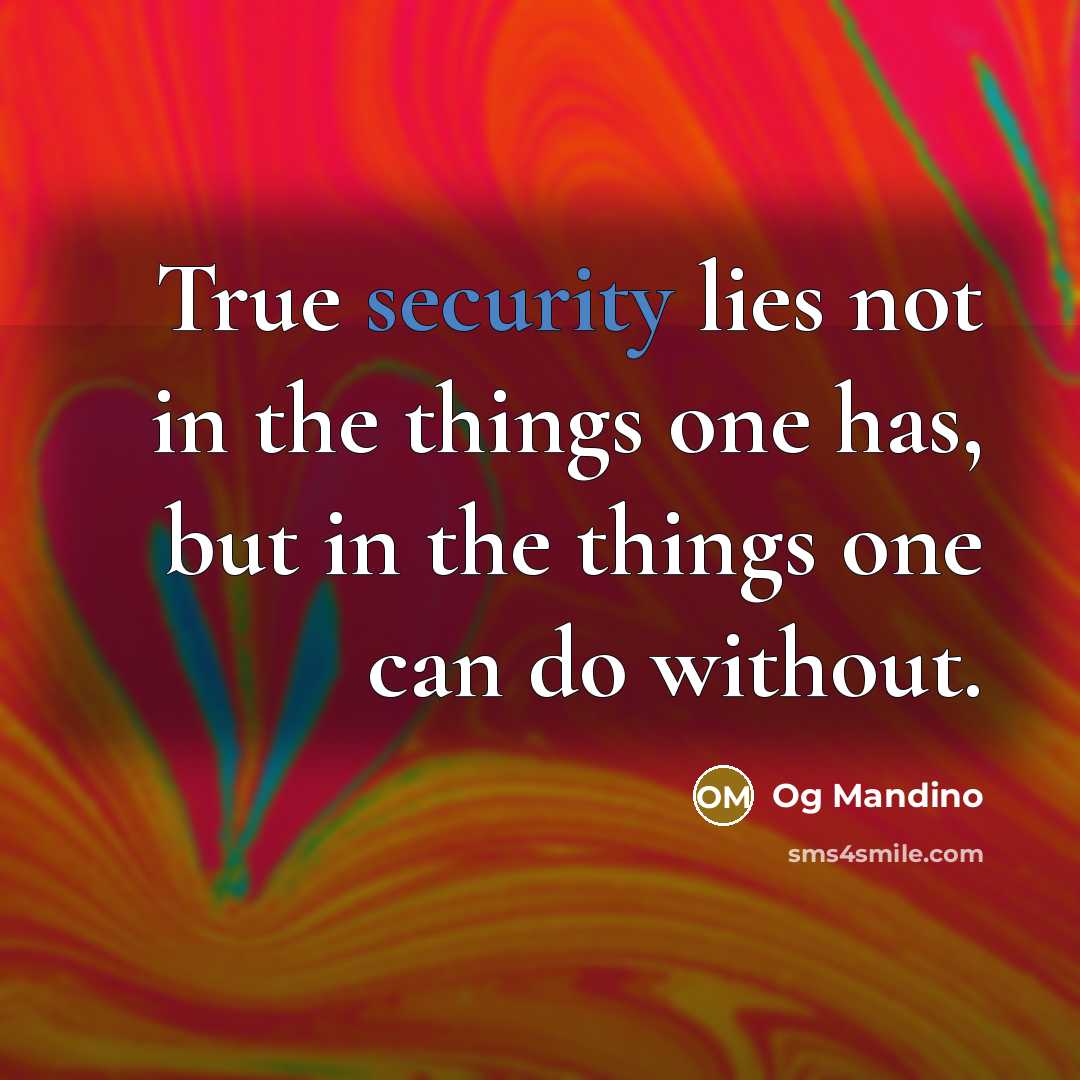 “True security lies not in the things one has, but…” quote by Og Mandino