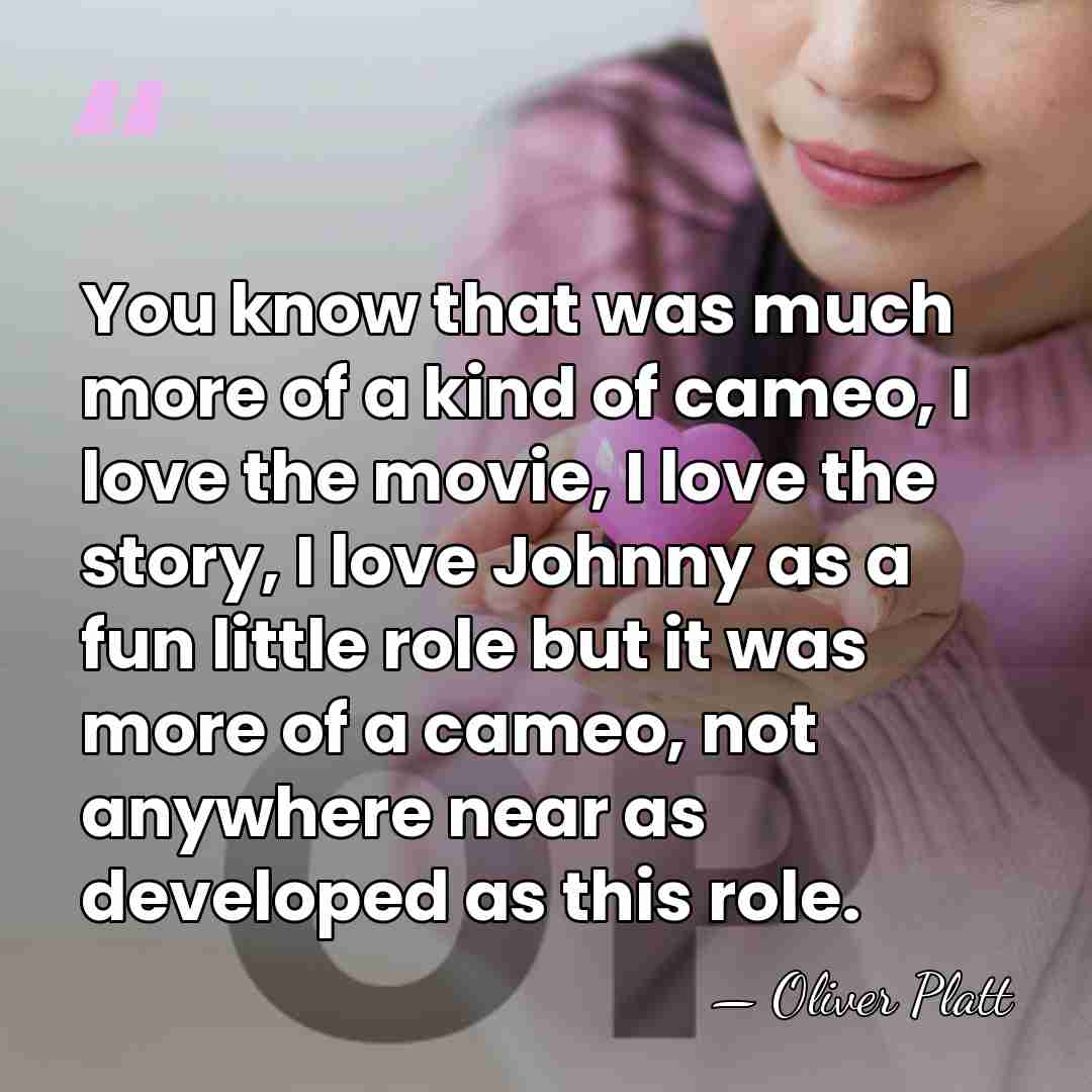 You know that was much more of a kind of cameo, I&hellip; - Oliver Platt