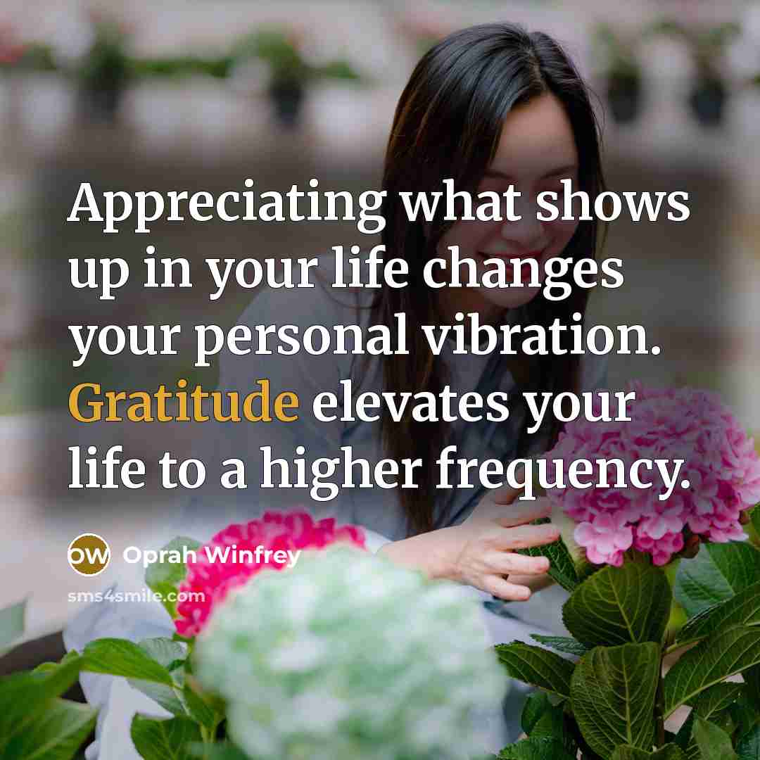 “Appreciating what shows up in your life changes your personal…” quote by Oprah Winfrey