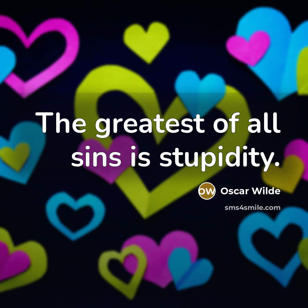 “The greatest of all sins is stupidity.…” quote by Oscar Wilde