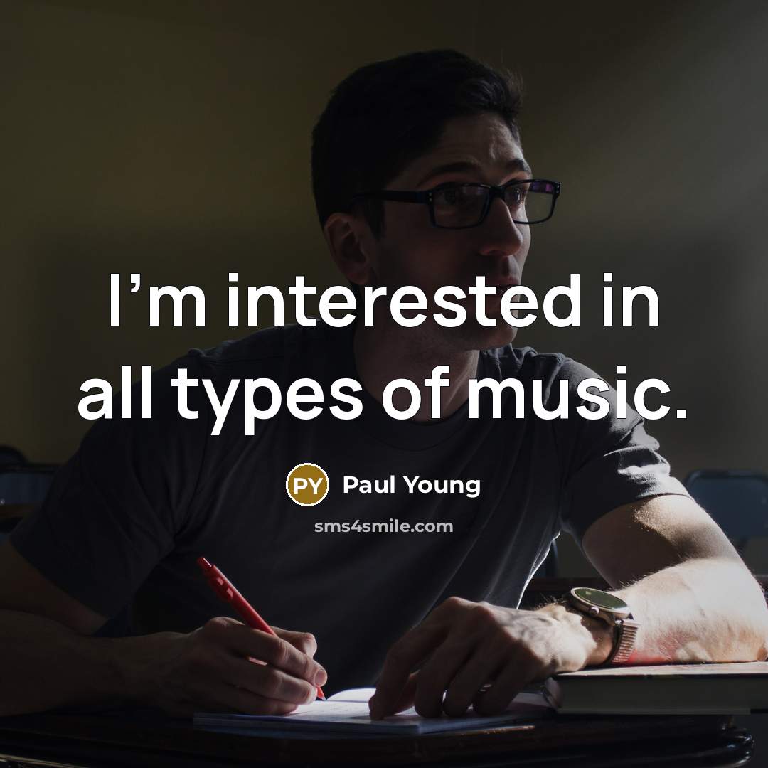 “I'm interested in all types of music.…” quote by Paul Young