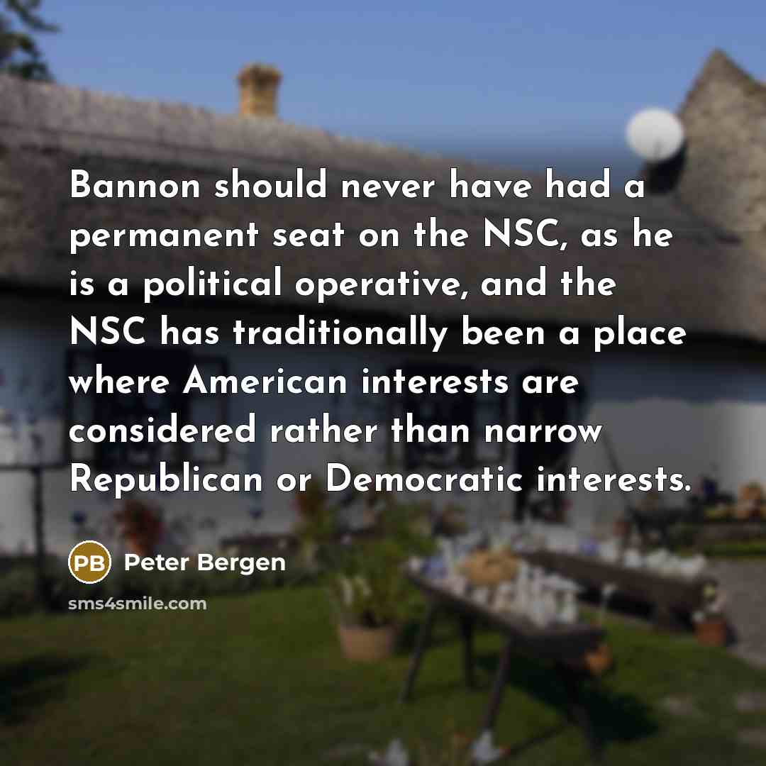 “Bannon should never have had a permanent seat on the…” quote by Peter Bergen