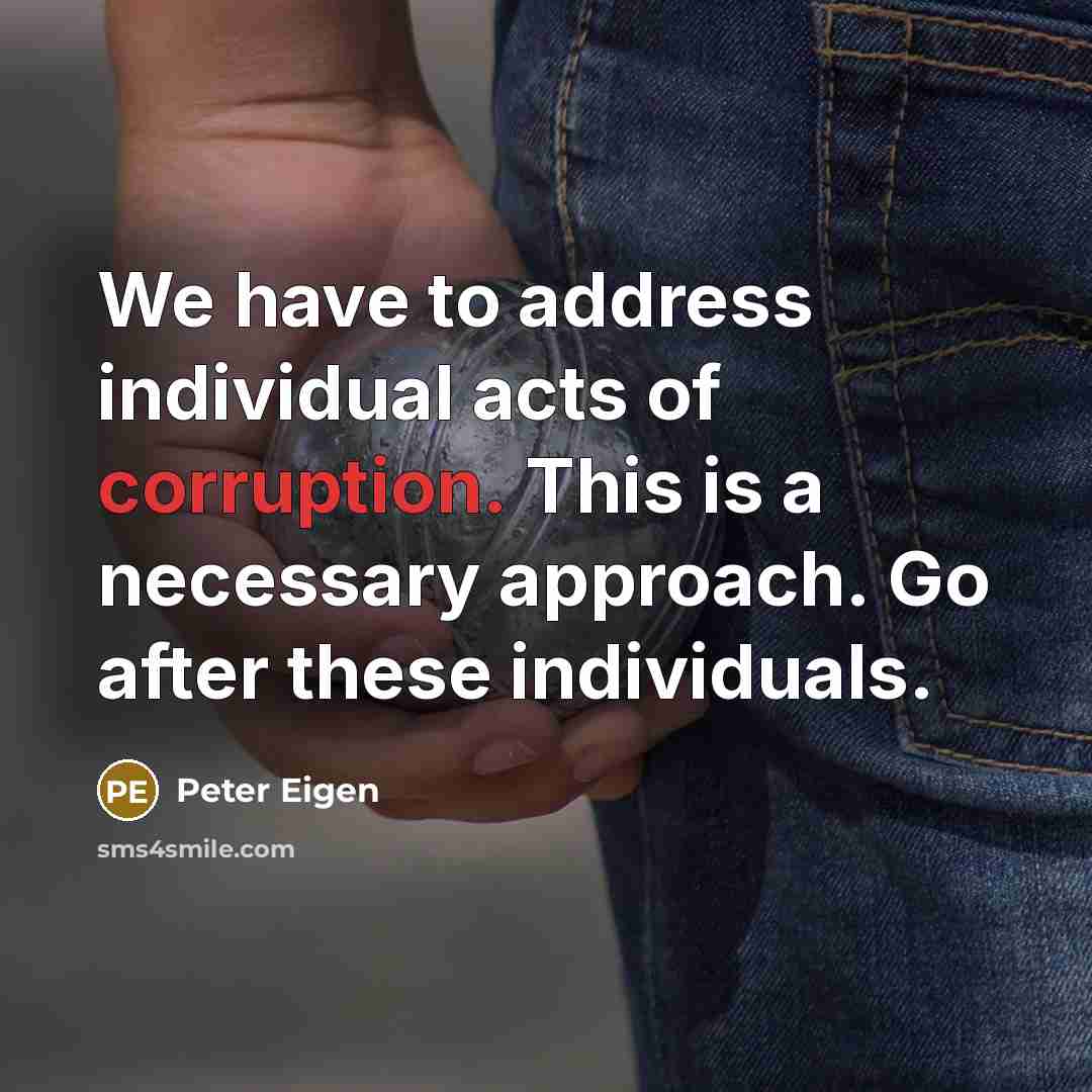 “We have to address individual acts of corruption. This is…” quote by Peter Eigen