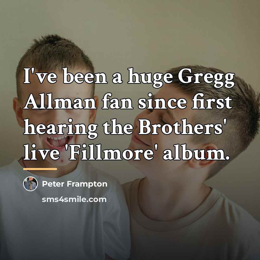 “I've been a huge Gregg Allman fan since first hearing…” quote by Peter Frampton