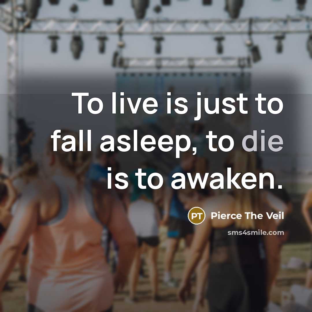 “To live is just to fall asleep, to die is…” quote by Pierce The Veil