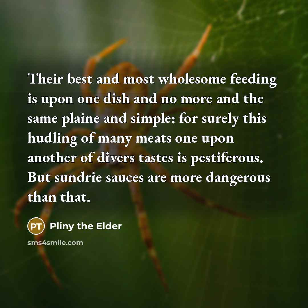 “Their best and most wholesome feeding is upon one dish…” quote by Pliny the Elder