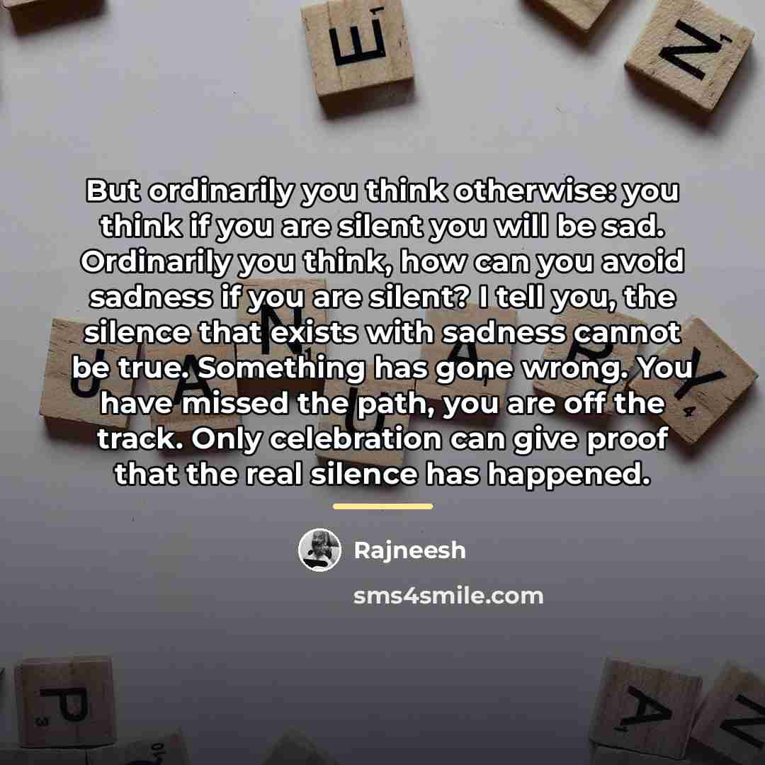 “But ordinarily you think otherwise: you think if you are…” quote by Rajneesh