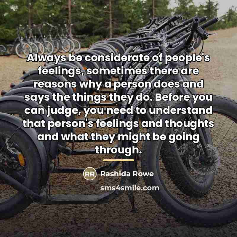 “Always be considerate of people's feelings, sometimes there are reasons…” quote by Rashida Rowe
