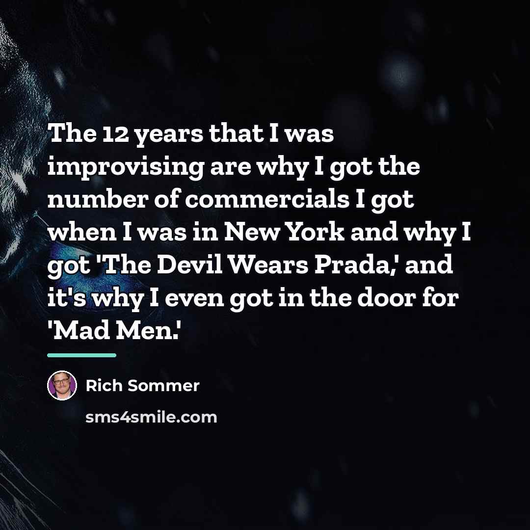“The 12 years that I was improvising are why I…” quote by Rich Sommer