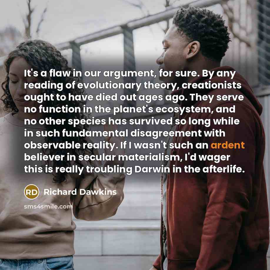 “It's a flaw in our argument, for sure. By any…” quote by Richard Dawkins