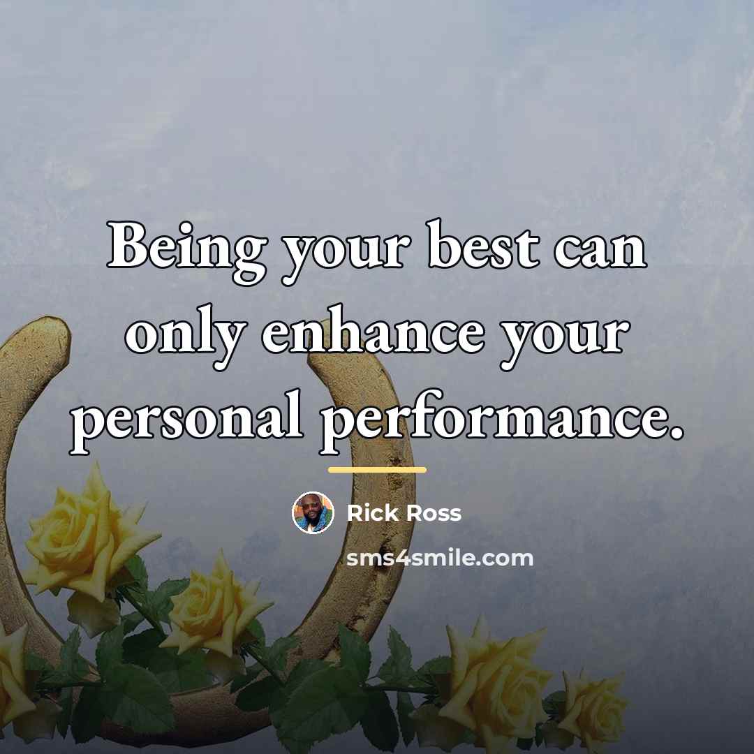 “Being your best can only enhance your personal performance.…” quote by Rick Ross