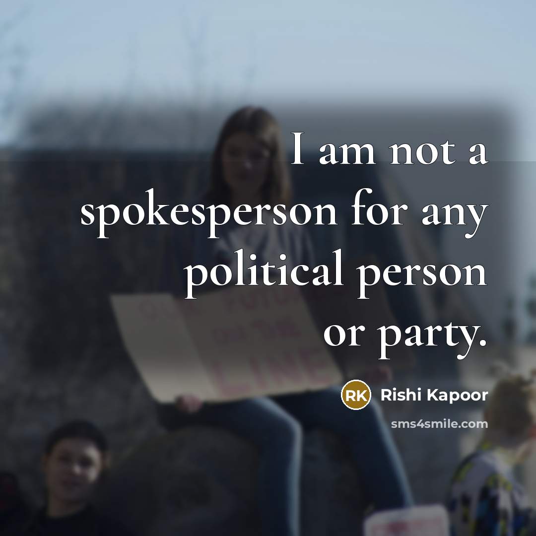 “I am not a spokesperson for any political person or…” quote by Rishi Kapoor