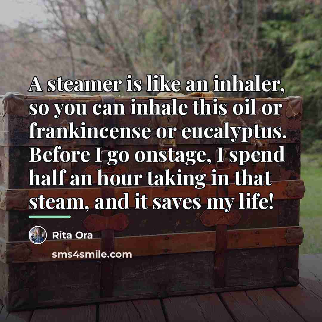 “A steamer is like an inhaler, so you can inhale…” quote by Rita Ora
