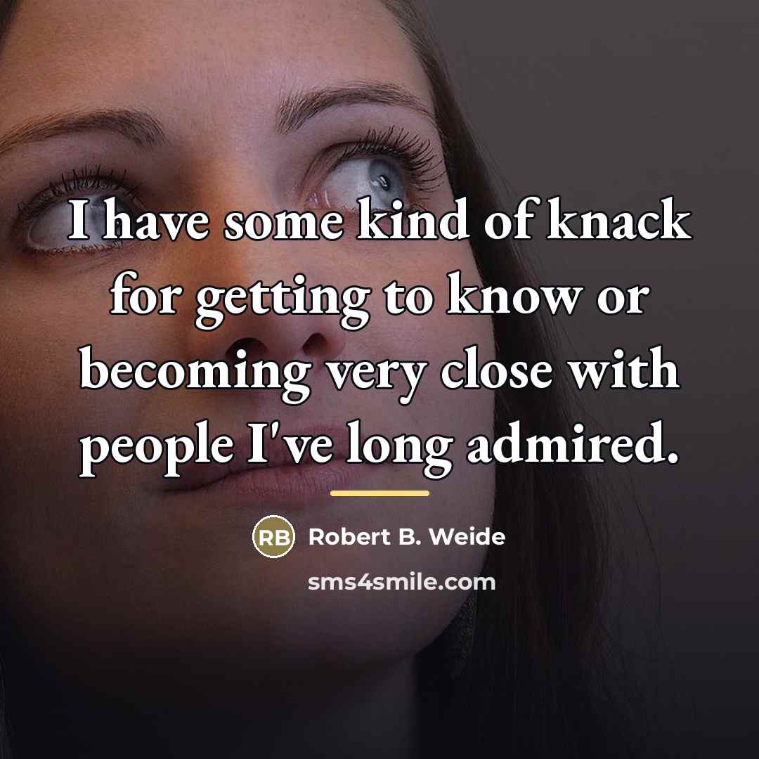 “I have some kind of knack for getting to know…” quote by Robert B. Weide