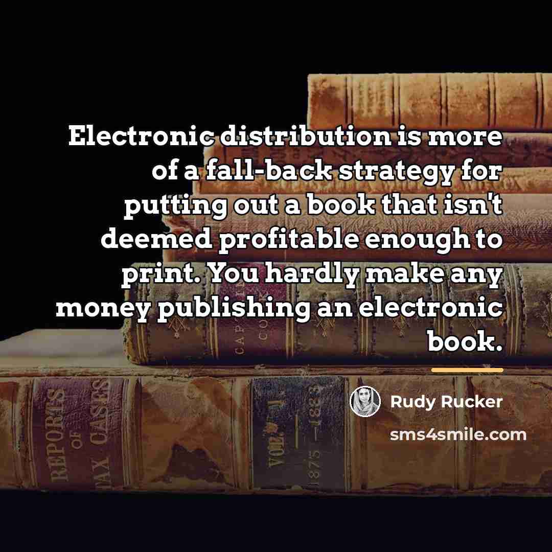 “Electronic distribution is more of a fall-back strategy for putting…” quote by Rudy Rucker