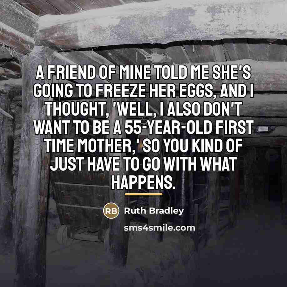 “A friend of mine told me she's going to freeze…” quote by Ruth Bradley