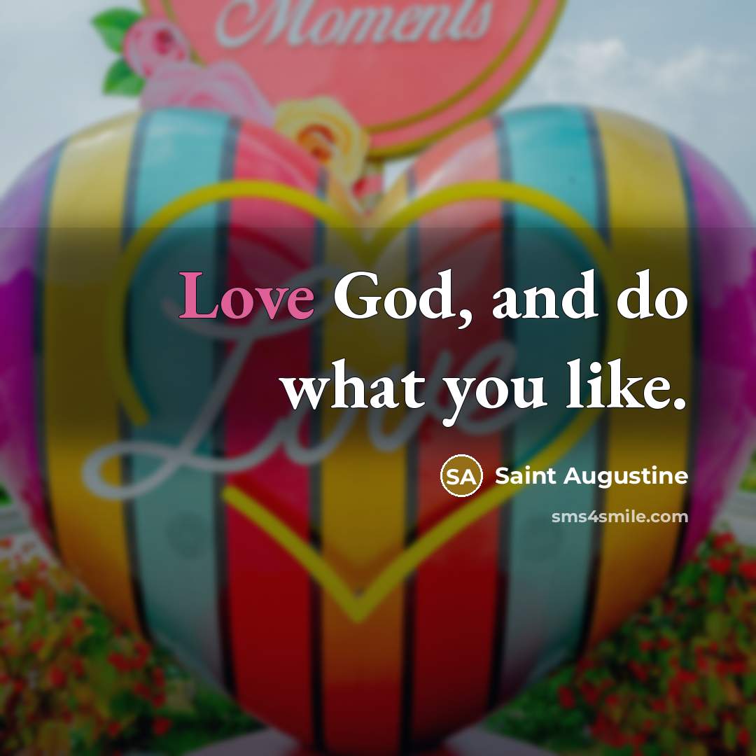 “Love God, and do what you like.…” quote by Saint Augustine