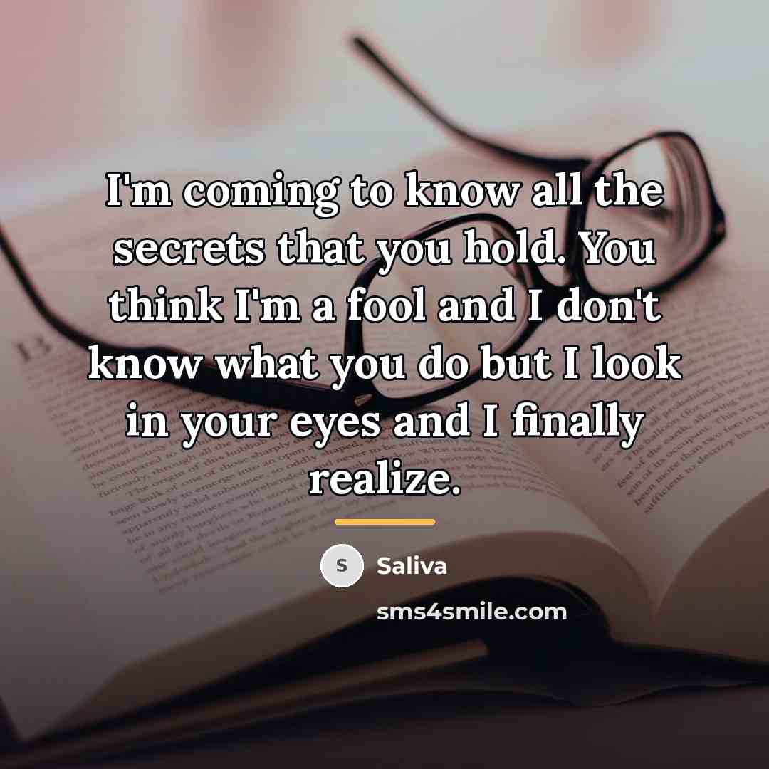 “I'm coming to know all the secrets that you hold.…” quote by Saliva