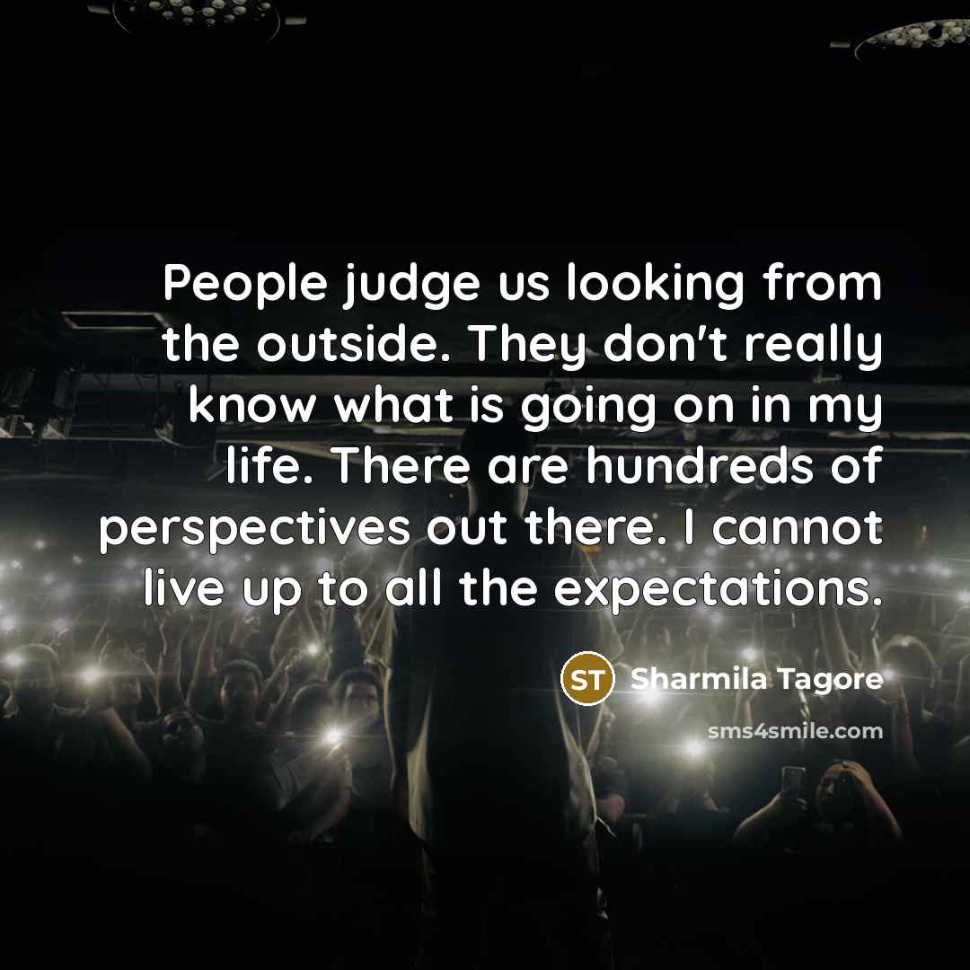 “People judge us looking from the outside. They don't really…” quote by Sharmila Tagore