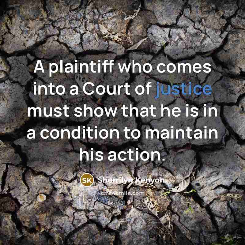 “A plaintiff who comes into a Court of justice must…” quote by Sherrilyn Kenyon