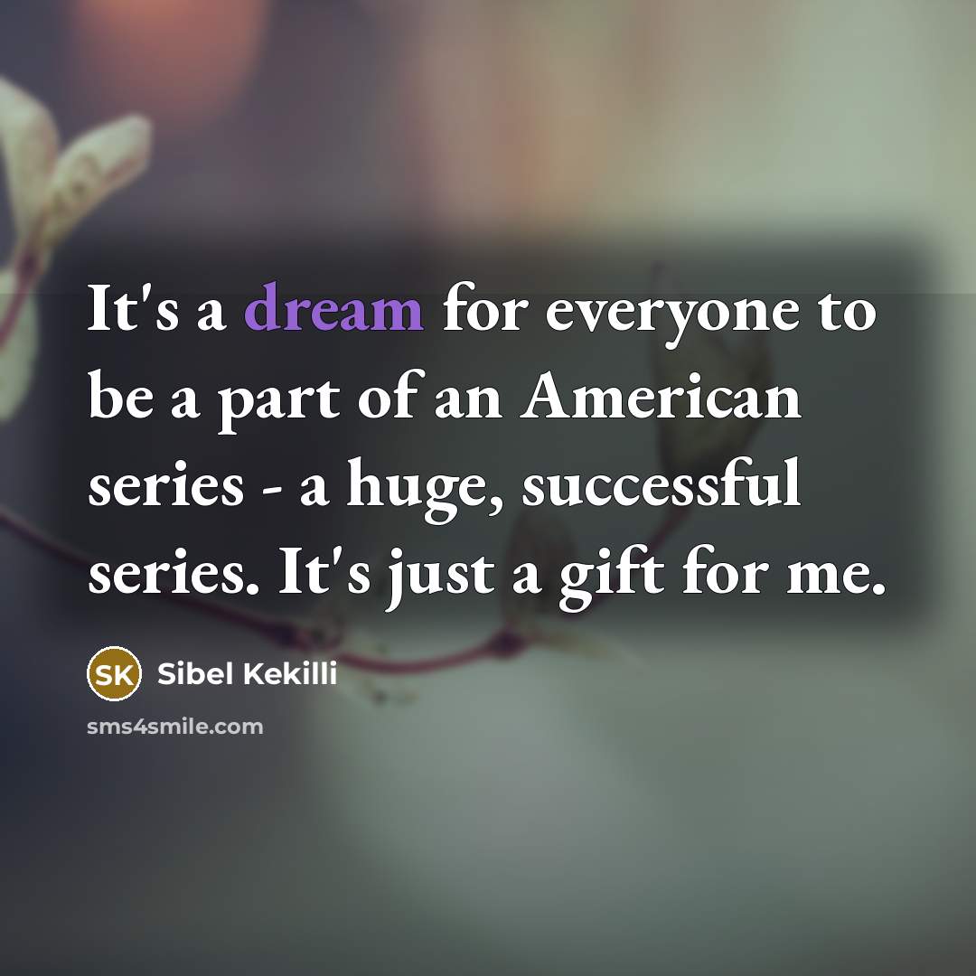 “It's a dream for everyone to be a part of…” quote by Sibel Kekilli