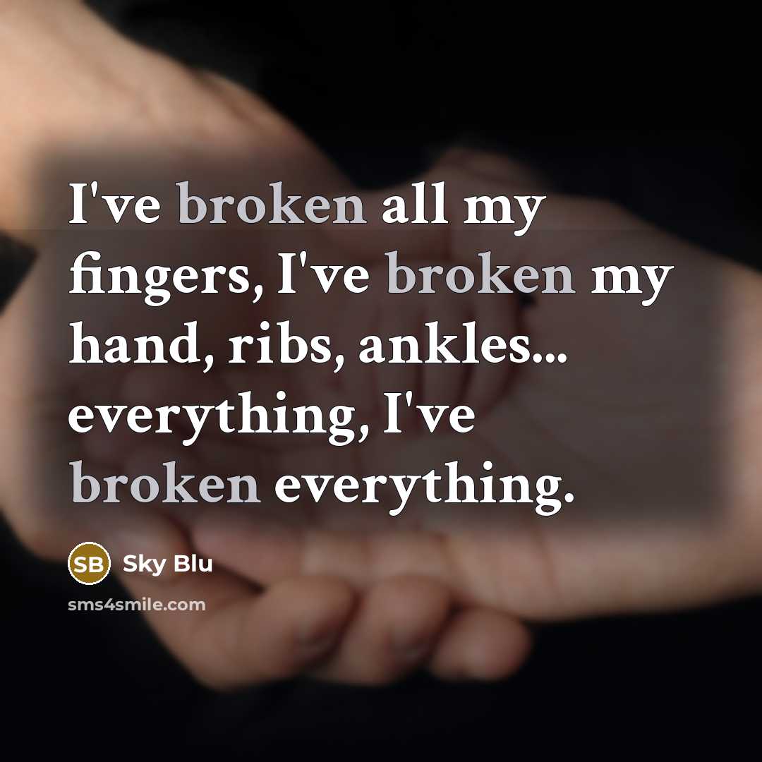 “I've broken all my fingers, I've broken my hand, ribs,…” quote by Sky Blu