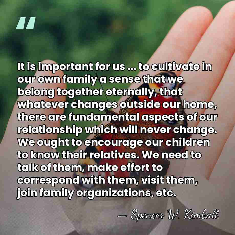 It is important for us ... to cultivate in our own family&hellip; - Spencer W. Kimball
