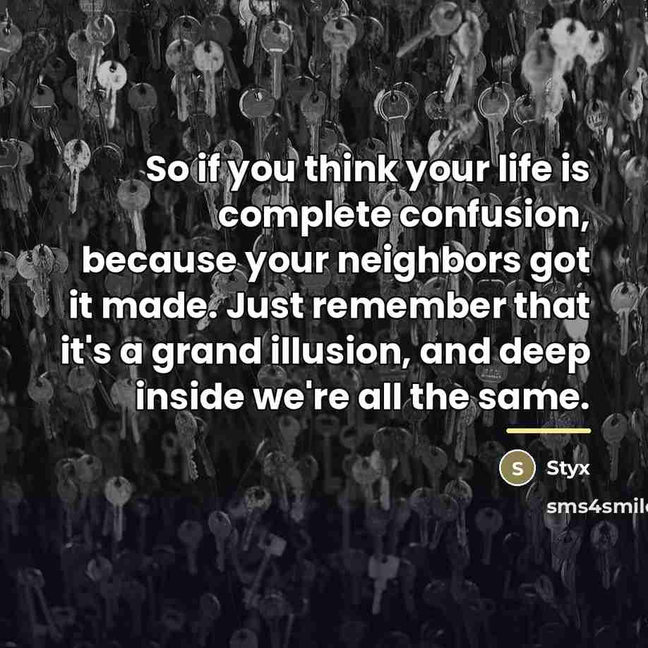 “So if you think your life is complete confusion, because…” quote by Styx
