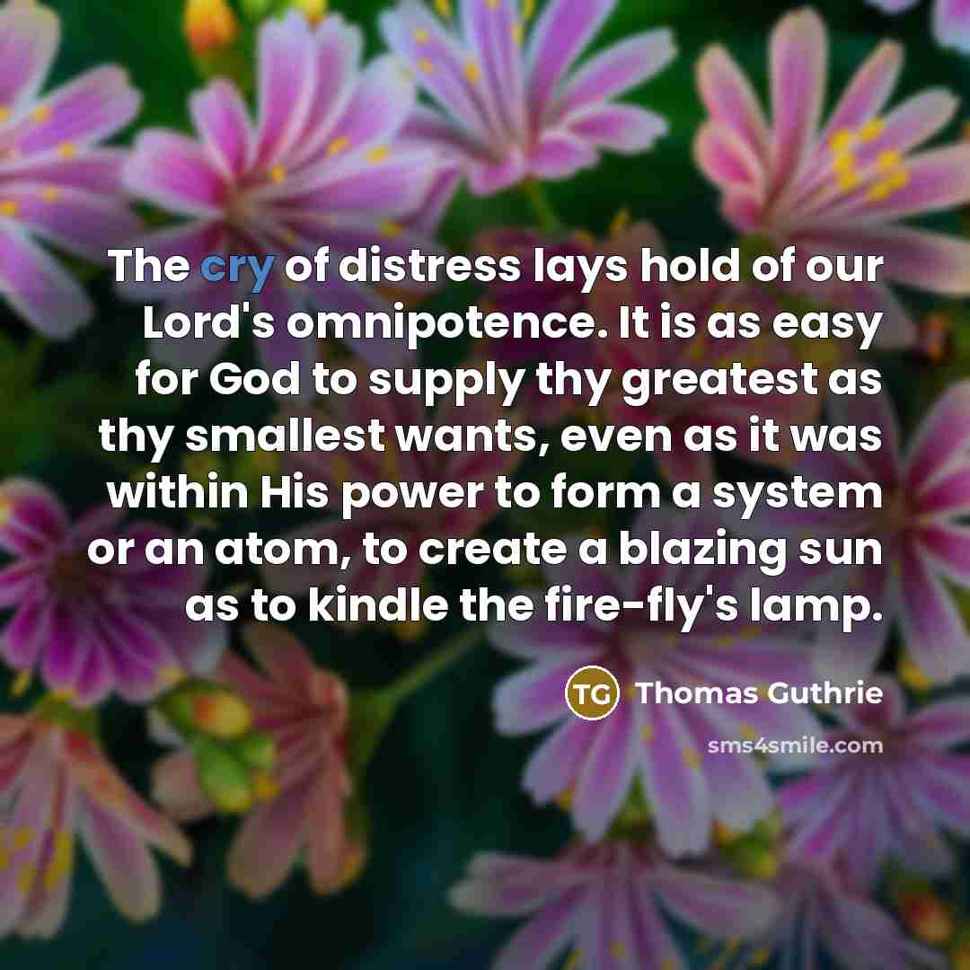“The cry of distress lays hold of our Lord's omnipotence.…” quote by Thomas Guthrie