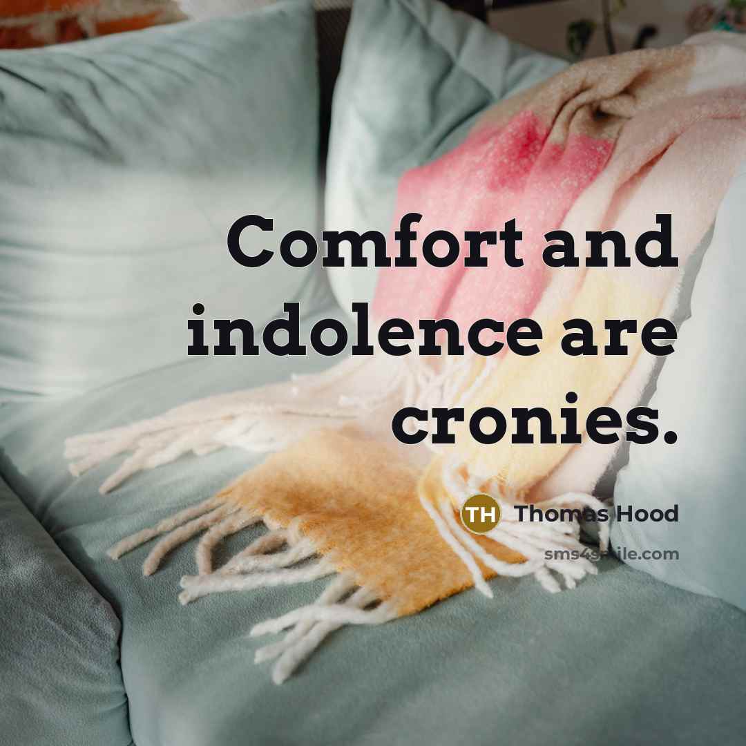 “Comfort and indolence are cronies.…” quote by Thomas Hood