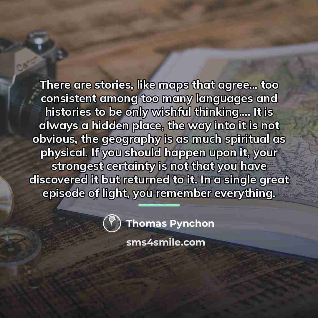 “There are stories, like maps that agree... too consistent among…” quote by Thomas Pynchon