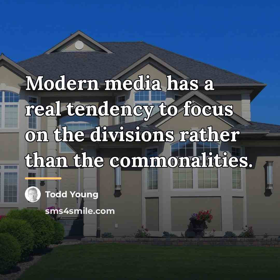 “Modern media has a real tendency to focus on the…” quote by Todd Young